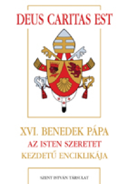 Deus caritas est - A keresztény szeretetről Deus caritas est - A keresztény szeretetről